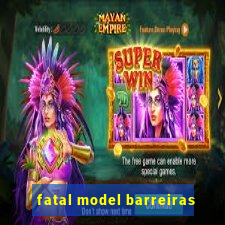 fatal model barreiras